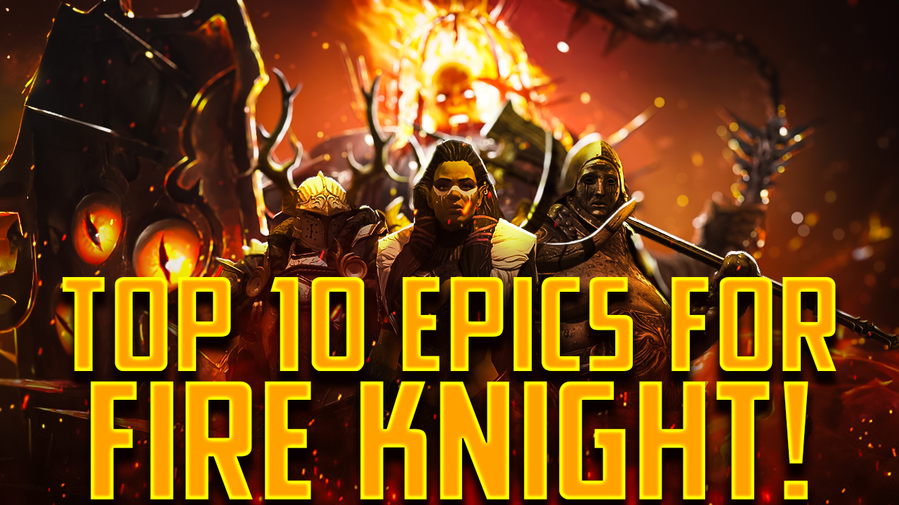 Top 10 Epic Champions for Fire Knight